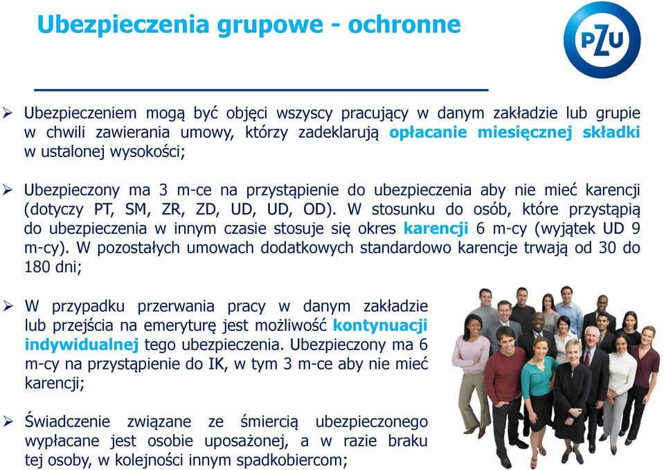 W stosunku do osób, które przystąpią do ubezpieczenia w innym czasie stosuje się okres karencji 6 m-cy (wyjątek UD 9 m-cy).