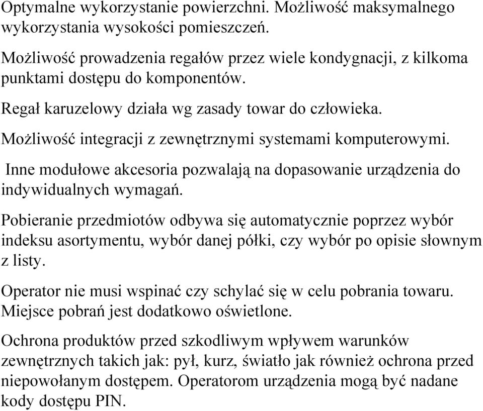 Inne modułowe akcesoria pozwalają na dopasowanie urządzenia do indywidualnych wymagań.