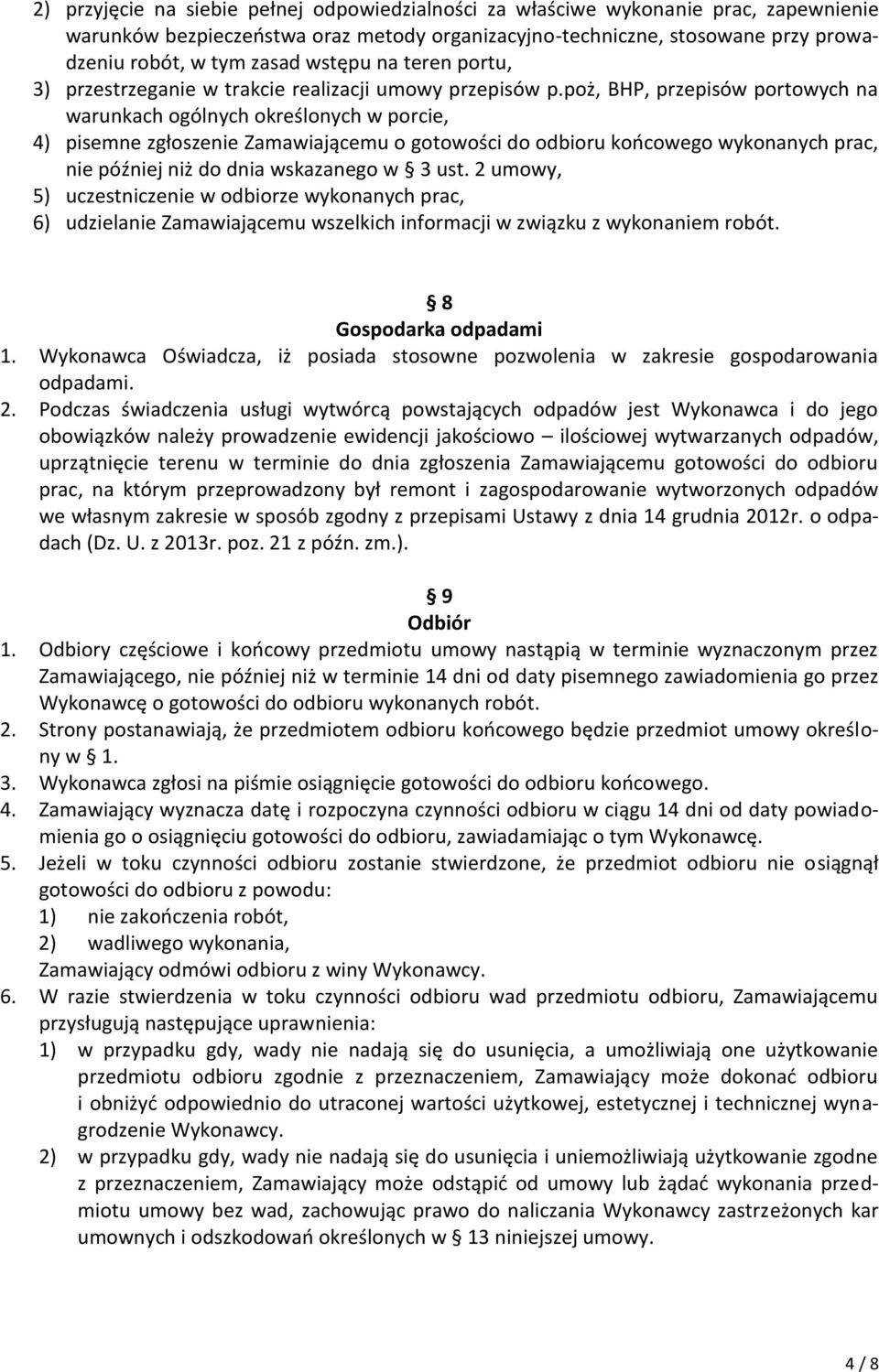 poż, BHP, przepisów portowych na warunkach ogólnych określonych w porcie, 4) pisemne zgłoszenie Zamawiającemu o gotowości do odbioru końcowego wykonanych prac, nie później niż do dnia wskazanego w 3