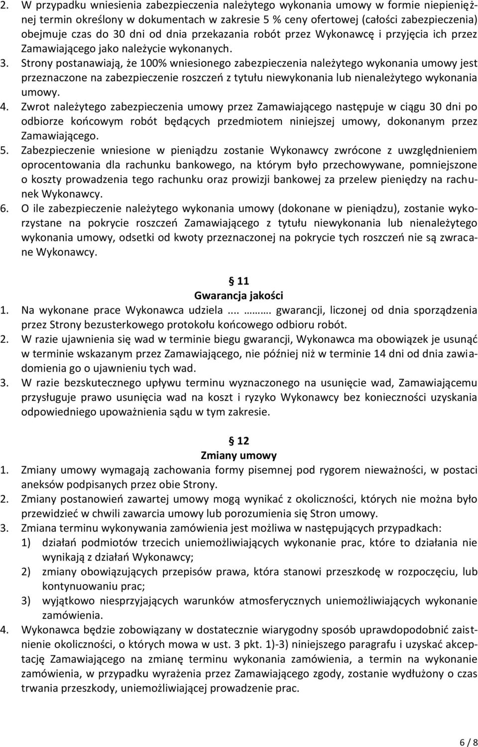 Strony postanawiają, że 100% wniesionego zabezpieczenia należytego wykonania umowy jest przeznaczone na zabezpieczenie roszczeń z tytułu niewykonania lub nienależytego wykonania umowy. 4.