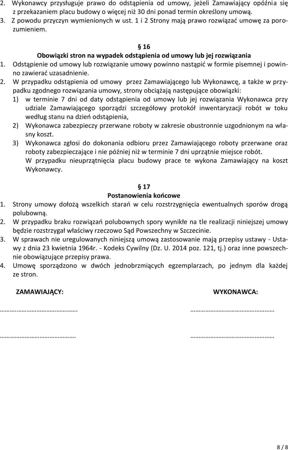 Odstąpienie od umowy lub rozwiązanie umowy powinno nastąpić w formie pisemnej i powinno zawierać uzasadnienie. 2.