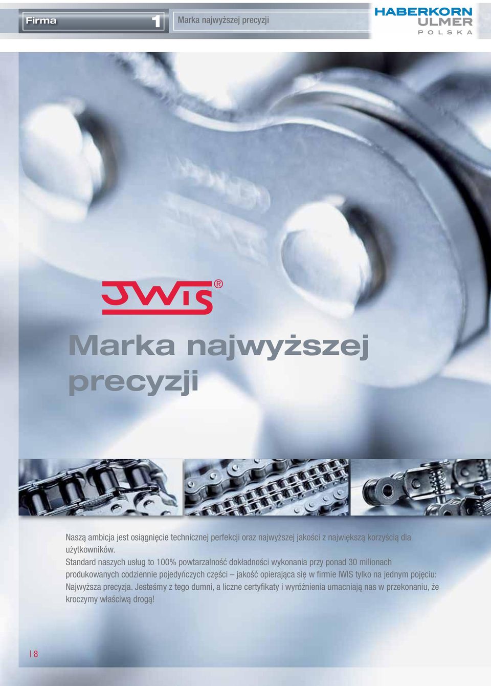 Standard naszych usług to 100% powtarzalność dokładności wykonania przy ponad 30 milionach produkowanych codziennie pojedyńczych