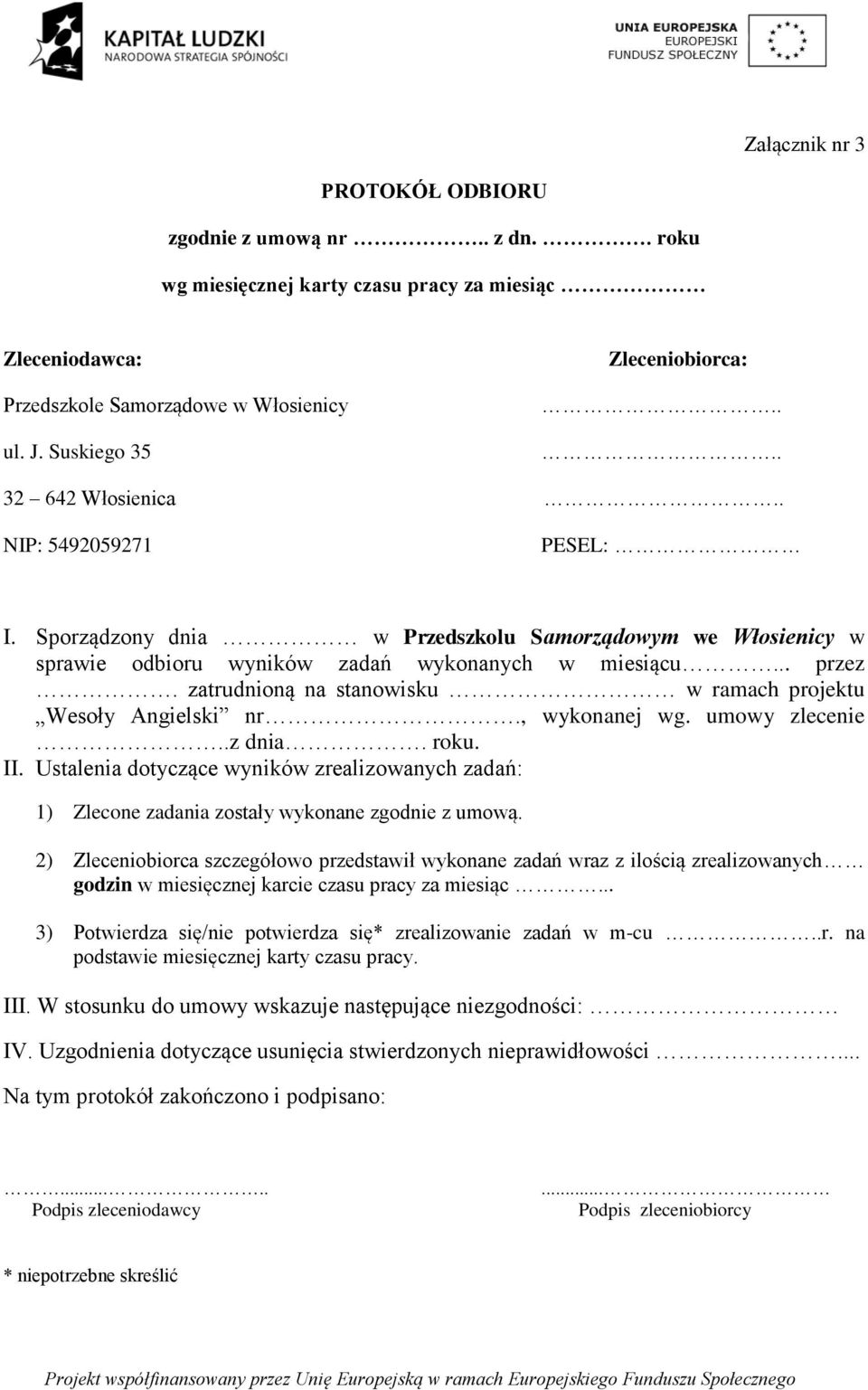 zatrudnioną na stanowisku w ramach projektu Wesoły Angielski nr., wykonanej wg. umowy zlecenie..z dnia. roku. II.