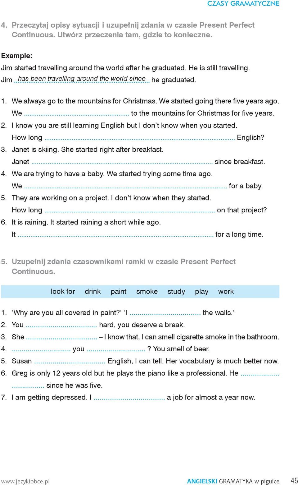 2. I know you are still learning English but I don t know when you started. How long... English? 3. Janet is skiing. She started right after breakfast. Janet... since breakfast. 4.