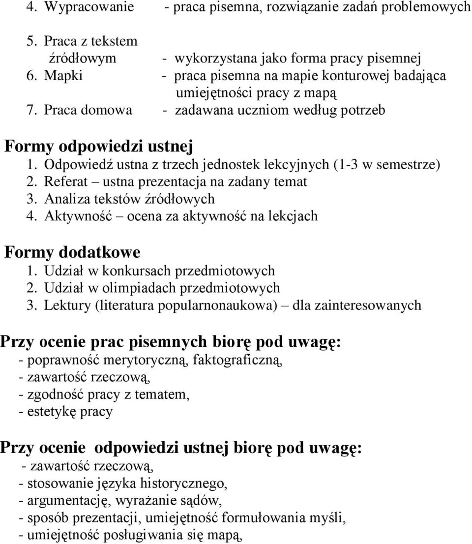 Odpowiedź ustna z trzech jednostek lekcyjnych (1-3 w semestrze) 2. Referat ustna prezentacja na zadany temat 3. Analiza tekstów źródłowych 4.