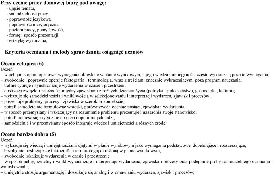 często wykraczają poza te wymagania; swobodnie i poprawnie operuje faktografią i terminologią, wraz z treściami znacznie wykraczającymi poza program nauczania; trafnie sytuuje i synchronizuje