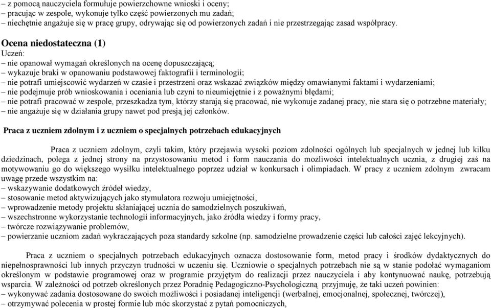 Ocena niedostateczna (1) Uczeń: nie opanował wymagań określonych na ocenę dopuszczającą; wykazuje braki w opanowaniu podstawowej faktografii i terminologii; nie potrafi umiejscowić wydarzeń w czasie