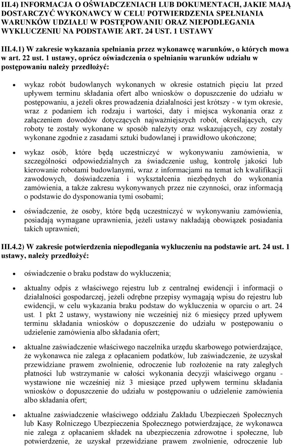 1 ustawy, oprócz oświadczenia o spełnianiu warunków udziału w postępowaniu należy przedłożyć: wykaz robót budowlanych wykonanych w okresie ostatnich pięciu lat przed upływem terminu składania ofert