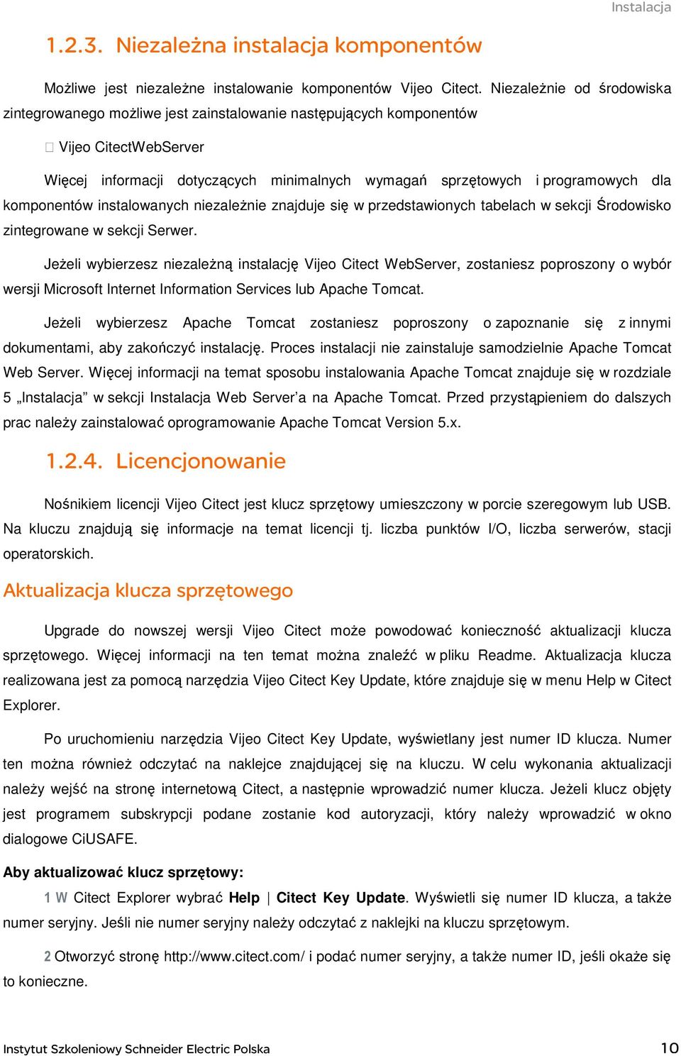 komponentów instalowanych niezaleŝnie znajduje się w przedstawionych tabelach w sekcji Środowisko zintegrowane w sekcji Serwer.