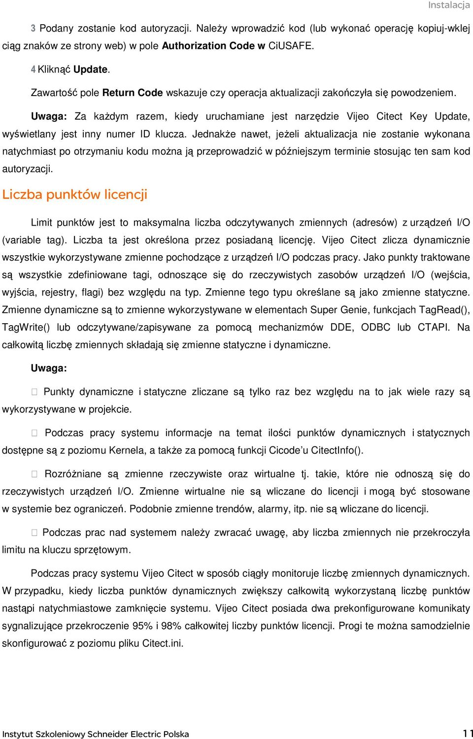 Uwaga: Za kaŝdym razem, kiedy uruchamiane jest narzędzie Vijeo Citect Key Update, wyświetlany jest inny numer ID klucza.