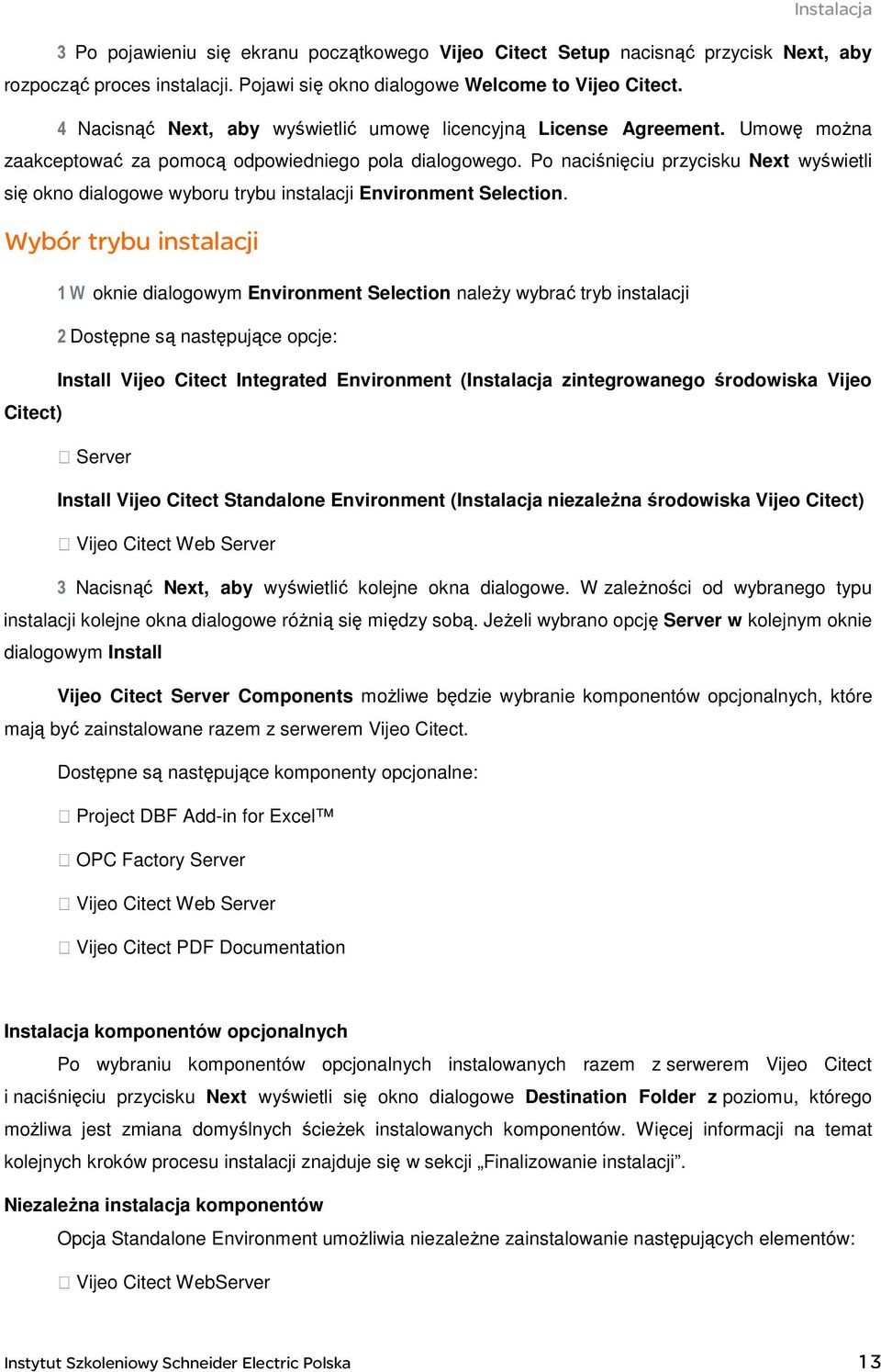 Po naciśnięciu przycisku Next wyświetli się okno dialogowe wyboru trybu instalacji Environment Selection.