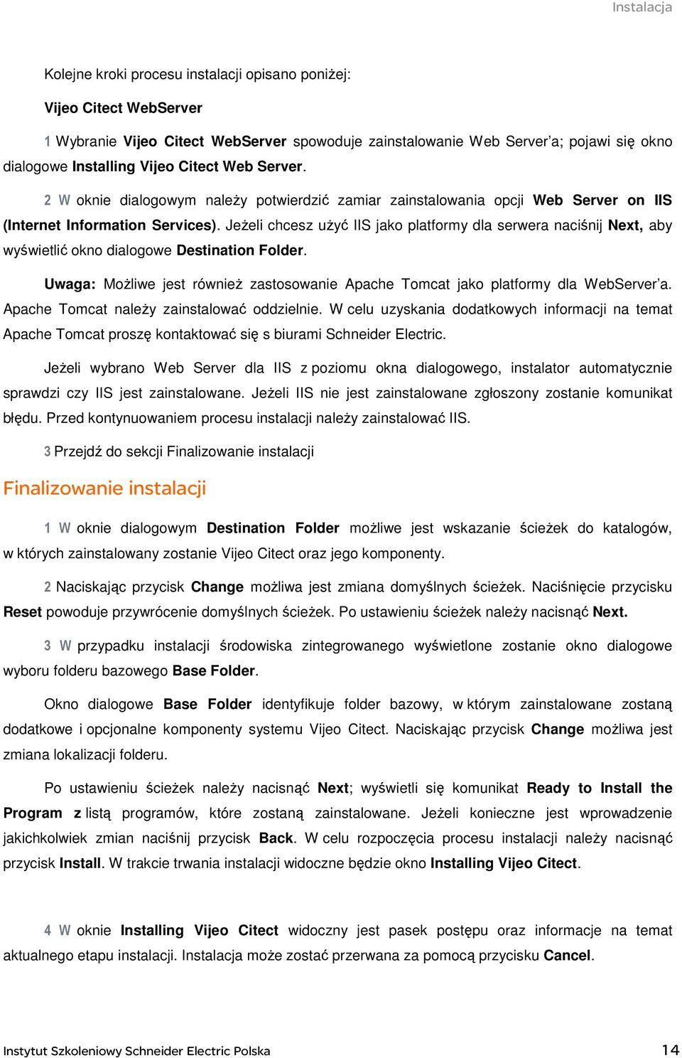 JeŜeli chcesz uŝyć IIS jako platformy dla serwera naciśnij Next, aby wyświetlić okno dialogowe Destination Folder.