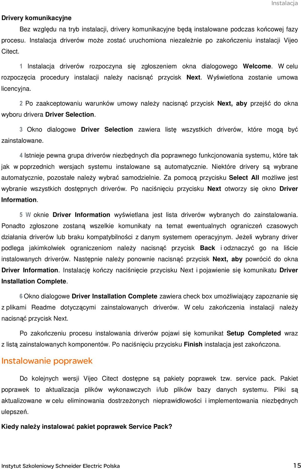 W celu rozpoczęcia procedury instalacji naleŝy nacisnąć przycisk Next. Wyświetlona zostanie umowa licencyjna.