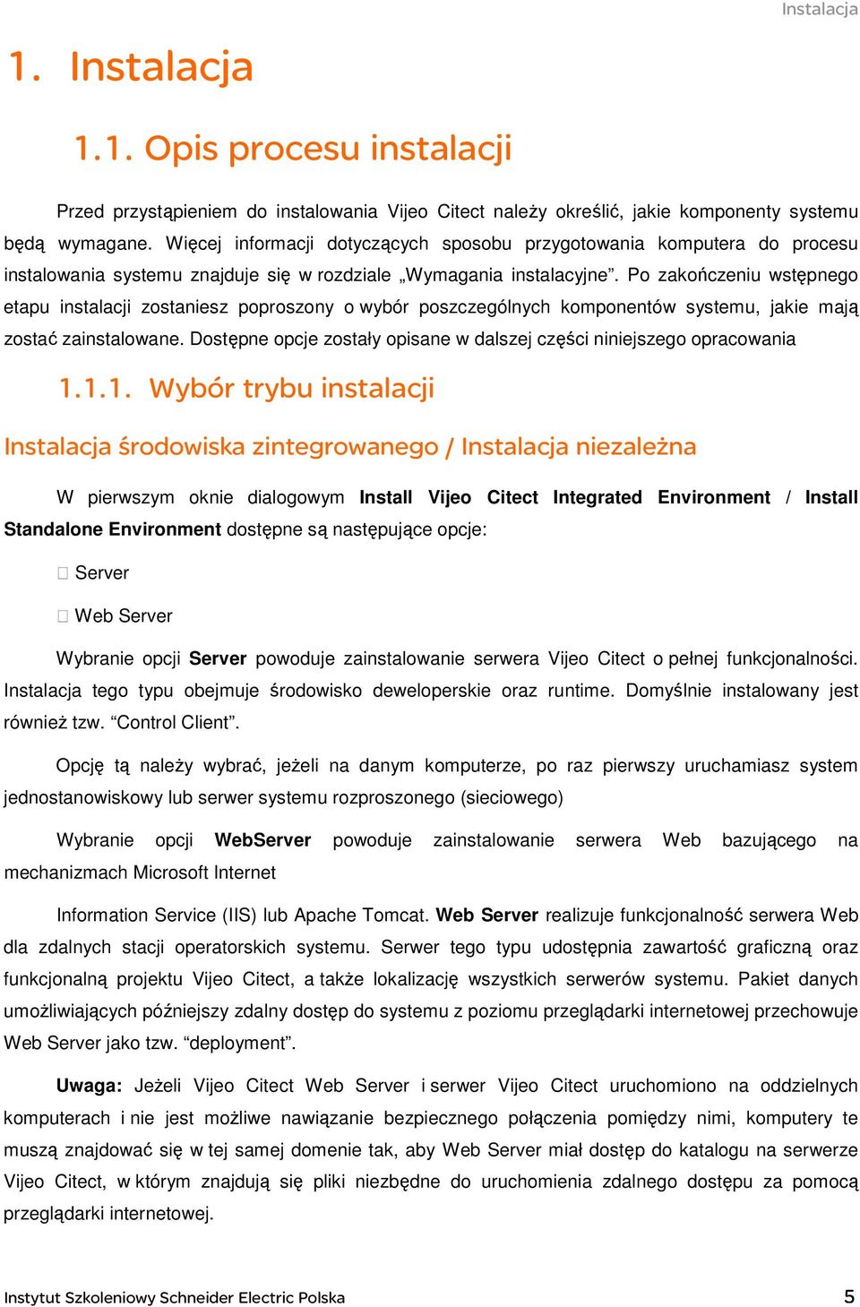Po zakończeniu wstępnego etapu instalacji zostaniesz poproszony o wybór poszczególnych komponentów systemu, jakie mają zostać zainstalowane.
