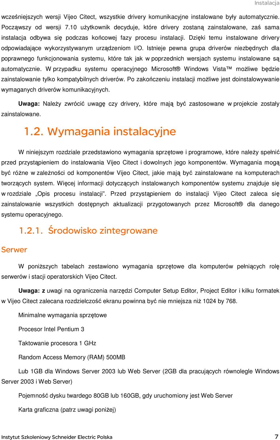 Dzięki temu instalowane drivery odpowiadające wykorzystywanym urządzeniom I/O.