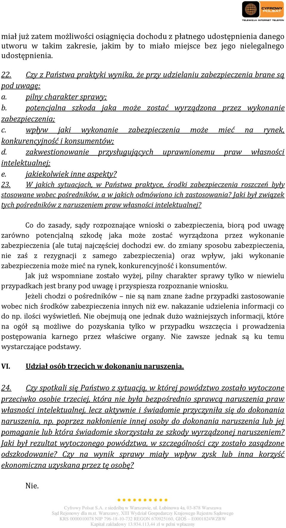 wpływ jaki wykonanie zabezpieczenia może mieć na rynek, konkurencyjność i konsumentów; d. zakwestionowanie przysługujących uprawnionemu praw własności intelektualnej; e. jakiekolwiek inne aspekty? 23.