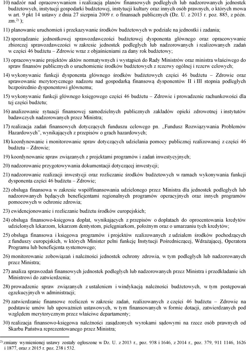 2) ); 11) planowanie uruchomień i przekazywanie środków budżetowych w podziale na jednostki i zadania; 12) sporządzanie jednostkowej sprawozdawczości budżetowej dysponenta głównego oraz opracowywanie