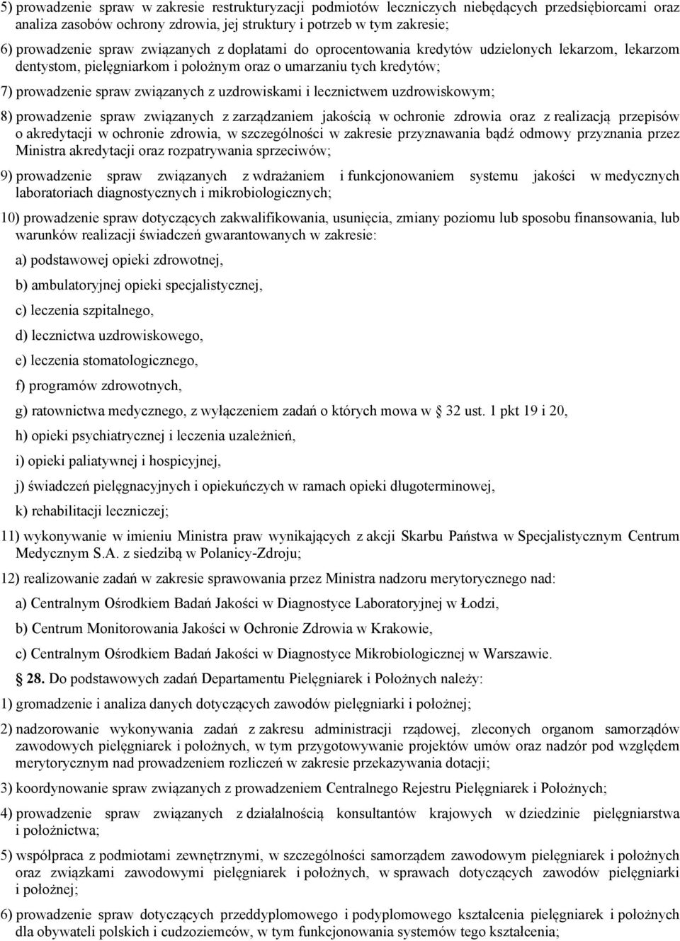 lecznictwem uzdrowiskowym; 8) prowadzenie spraw związanych z zarządzaniem jakością w ochronie zdrowia oraz z realizacją przepisów o akredytacji w ochronie zdrowia, w szczególności w zakresie