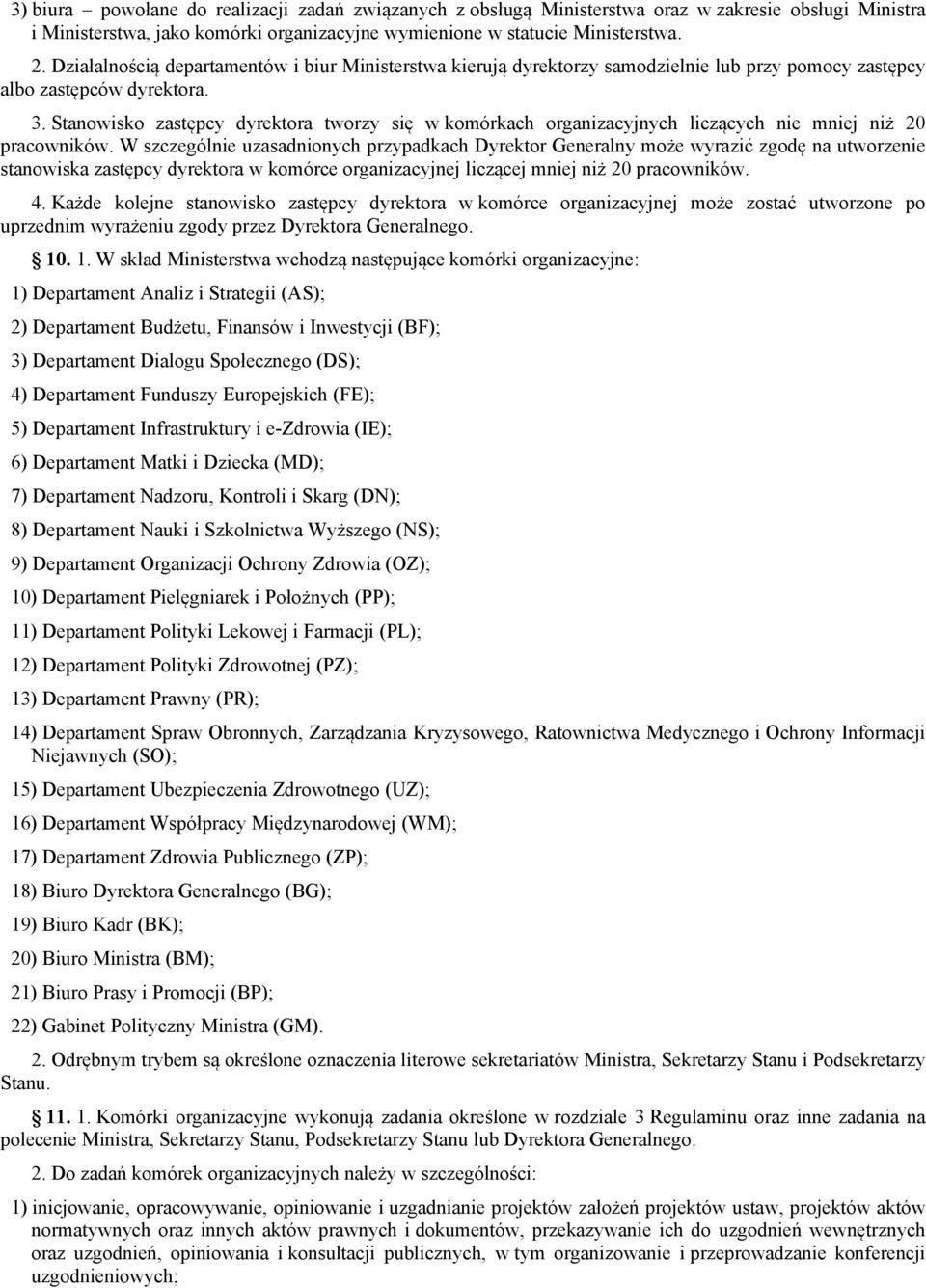 Stanowisko zastępcy dyrektora tworzy się w komórkach organizacyjnych liczących nie mniej niż 20 pracowników.