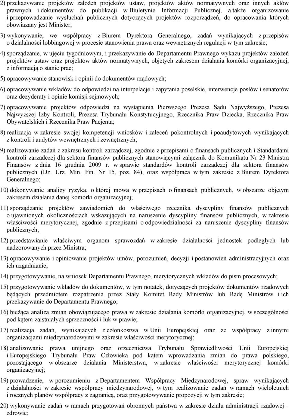 wynikających z przepisów o działalności lobbingowej w procesie stanowienia prawa oraz wewnętrznych regulacji w tym zakresie; 4) sporządzanie, w ujęciu tygodniowym, i przekazywanie do Departamentu