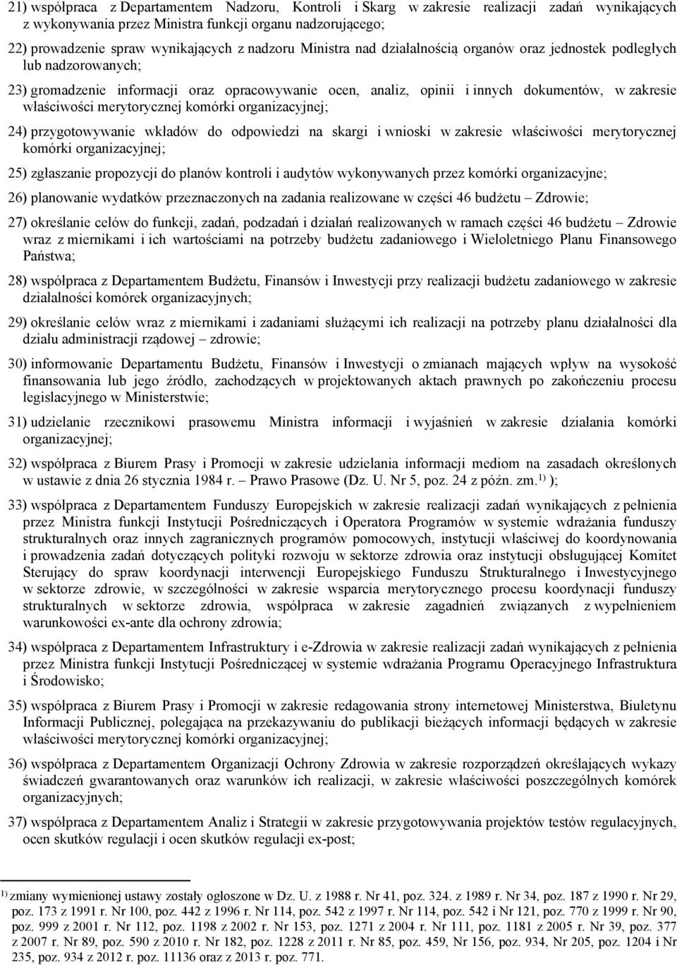 merytorycznej komórki organizacyjnej; 24) przygotowywanie wkładów do odpowiedzi na skargi i wnioski w zakresie właściwości merytorycznej komórki organizacyjnej; 25) zgłaszanie propozycji do planów