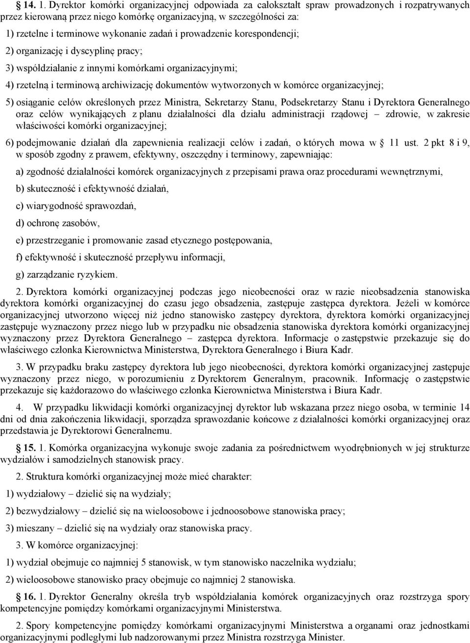 zadań i prowadzenie korespondencji; 2) organizację i dyscyplinę pracy; 3) współdziałanie z innymi komórkami organizacyjnymi; 4) rzetelną i terminową archiwizację dokumentów wytworzonych w komórce