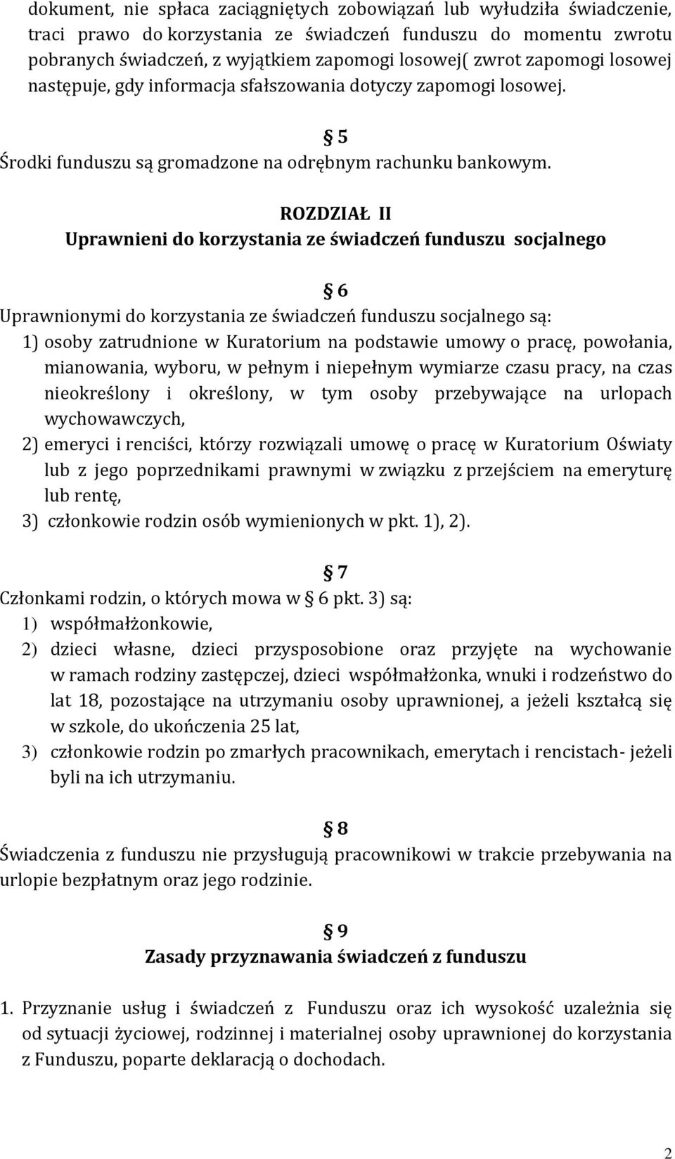 ROZDZIAŁ II Uprawnieni do korzystania ze świadczeń funduszu socjalnego 6 Uprawnionymi do korzystania ze świadczeń funduszu socjalnego są: 1) osoby zatrudnione w Kuratorium na podstawie umowy o pracę,