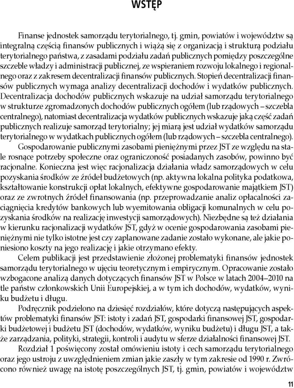 poszczególne szczeble władzy i administracji publicznej, ze wspieraniem rozwoju lokalnego i regionalnego oraz z zakresem decentralizacji finansów publicznych.