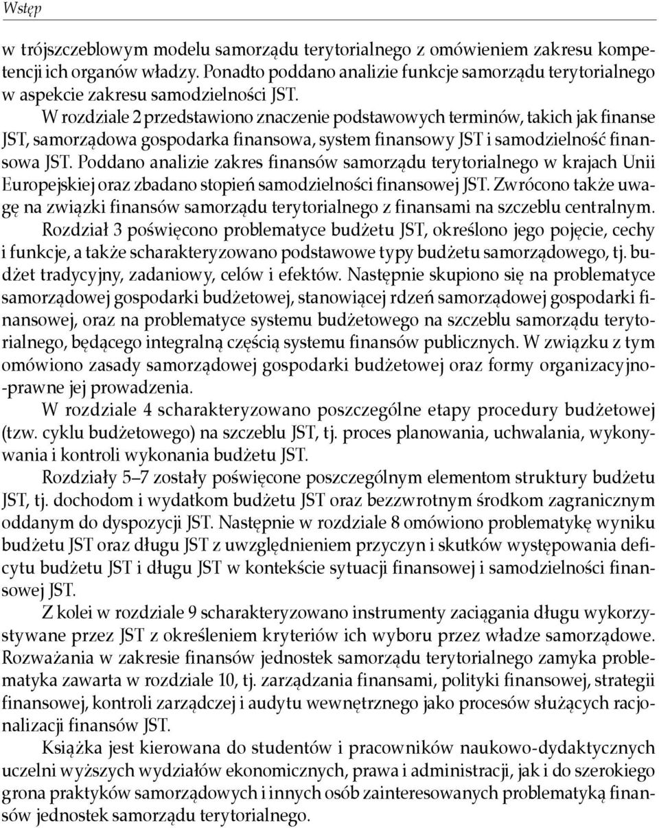 W rozdziale 2 przedstawiono znaczenie podstawowych terminów, takich jak finanse JST, samorządowa gospodarka finansowa, system finansowy JST i samodzielność finansowa JST.