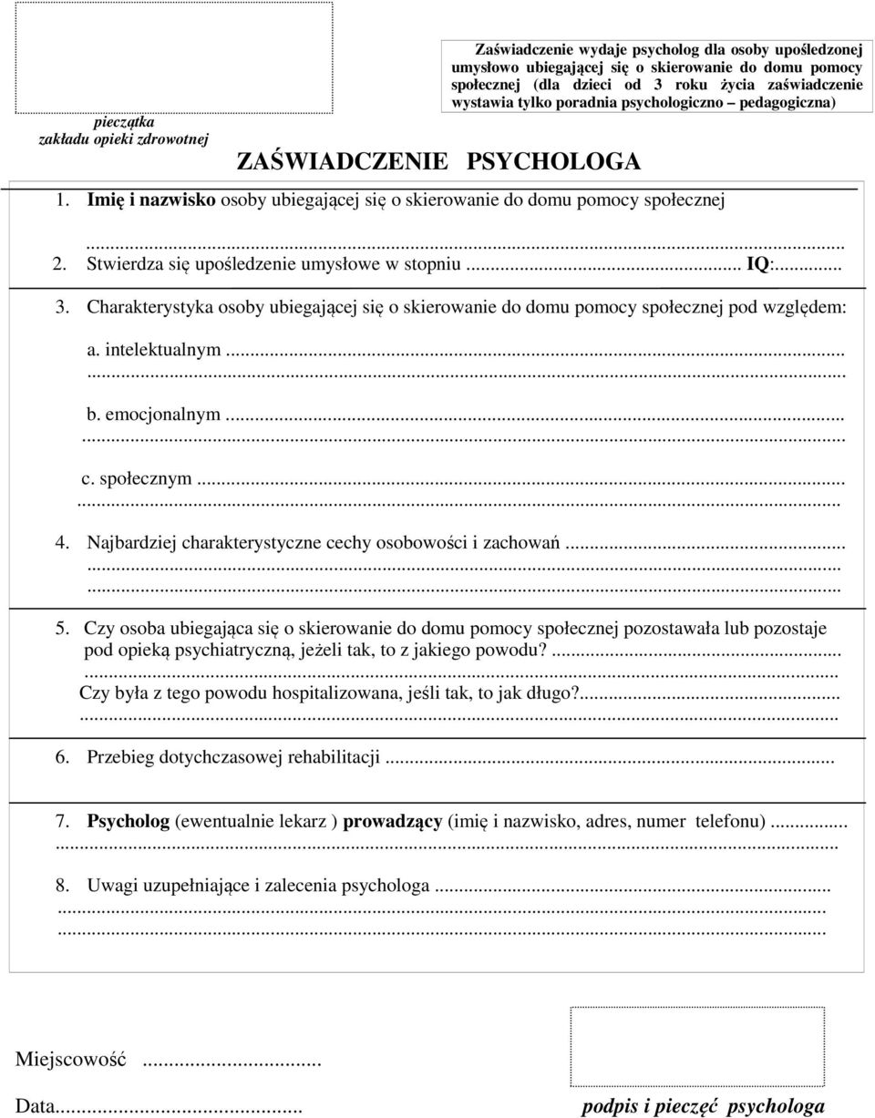 Stwierdza się upośledzenie umysłowe w stopniu... IQ:... 3. Charakterystyka osoby ubiegającej się o skierowanie do domu pomocy społecznej pod względem: a. intelektualnym... b. emocjonalnym.... c.