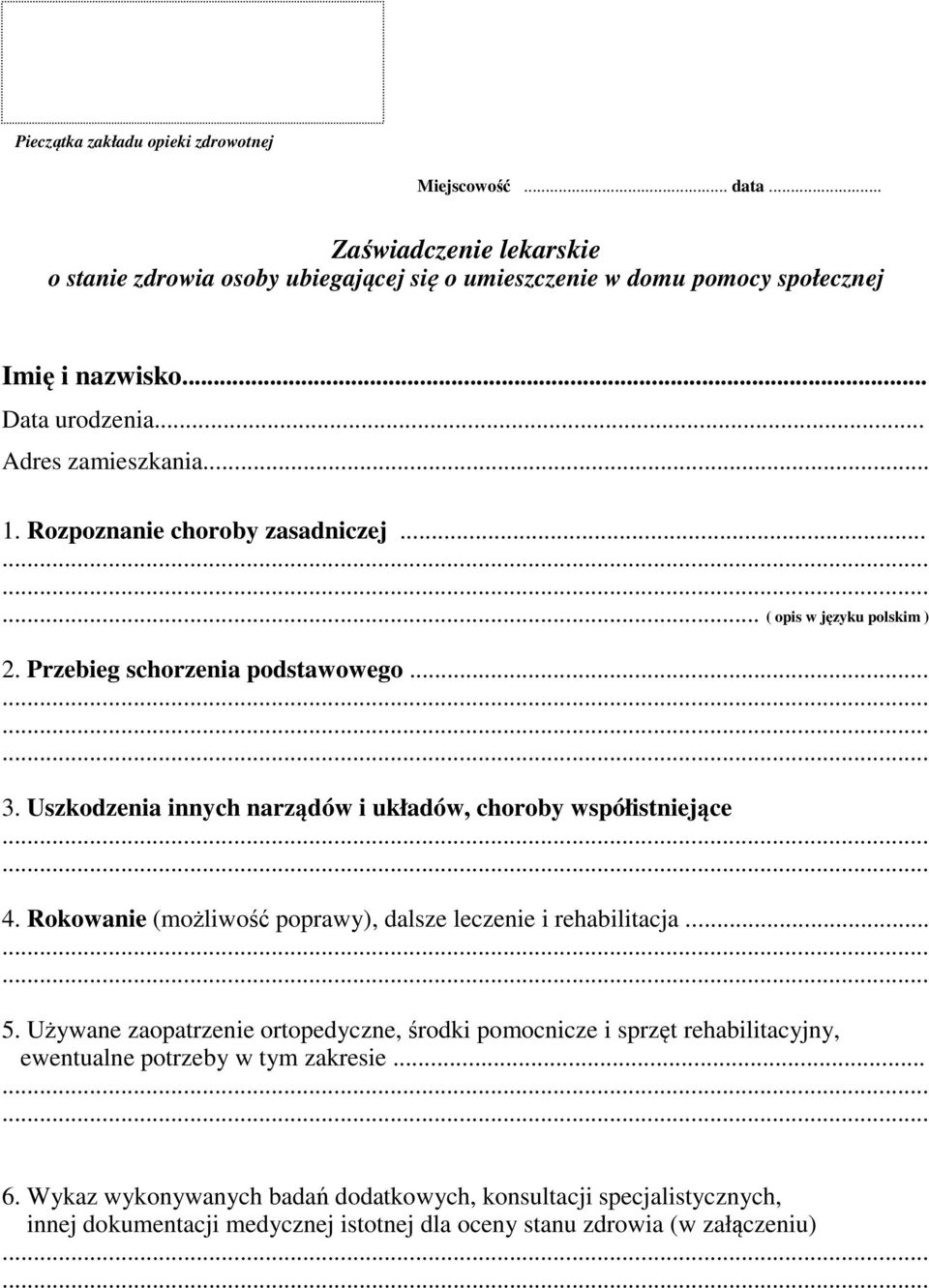 Uszkodzenia innych narządów i układów, choroby współistniejące 4. Rokowanie (możliwość poprawy), dalsze leczenie i rehabilitacja... 5.