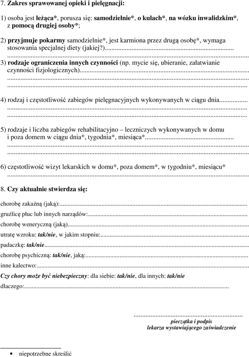 ..... 4) rodzaj i częstotliwość zabiegów pielęgnacyjnych wykonywanych w ciągu dnia.