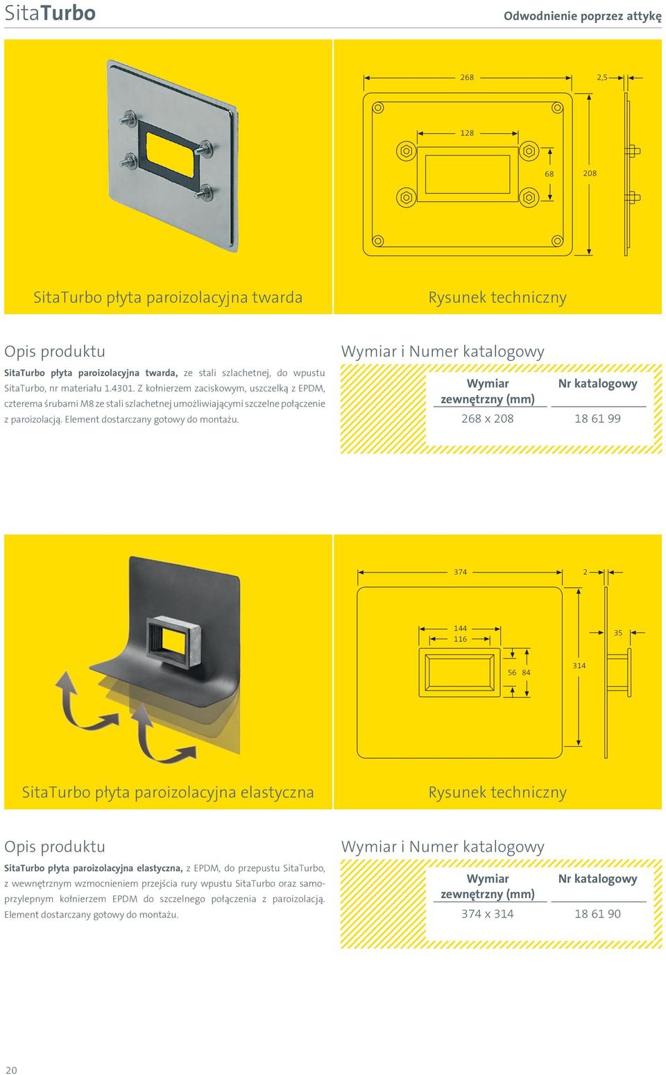 Wymiar i Numer katalogowy Wymiar Nr katalogowy zewnętrzny (mm) 268 x 208 18 61 99 374 2 144 116 35 56 84 314 SitaTurbo płyta paroizolacyjna elastyczna SitaTurbo płyta paroizolacyjna elastyczna, z
