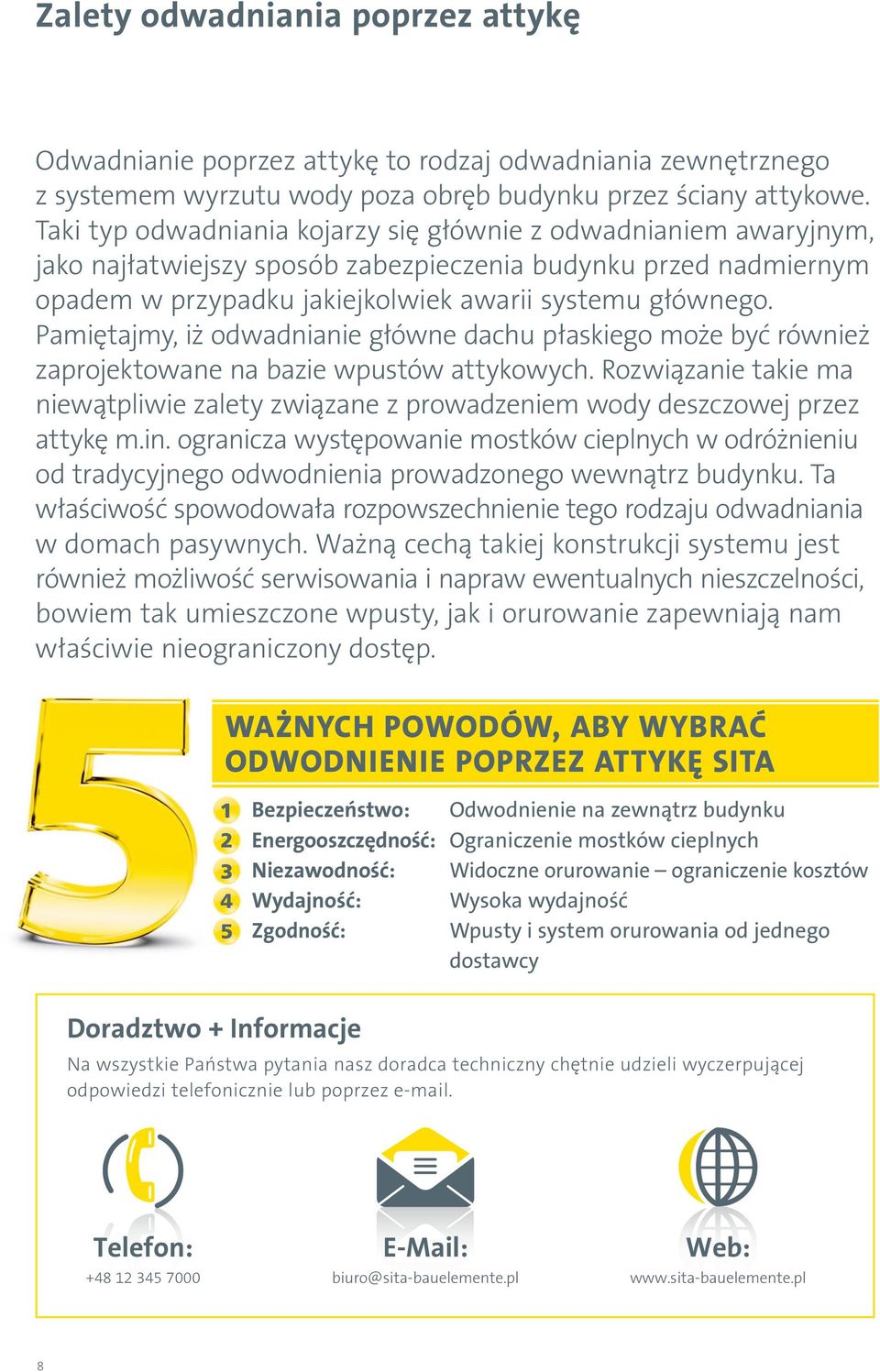 Pamiętajmy, iż odwadnianie główne dachu płaskiego może być również zaprojektowane na bazie wpustów attykowych.