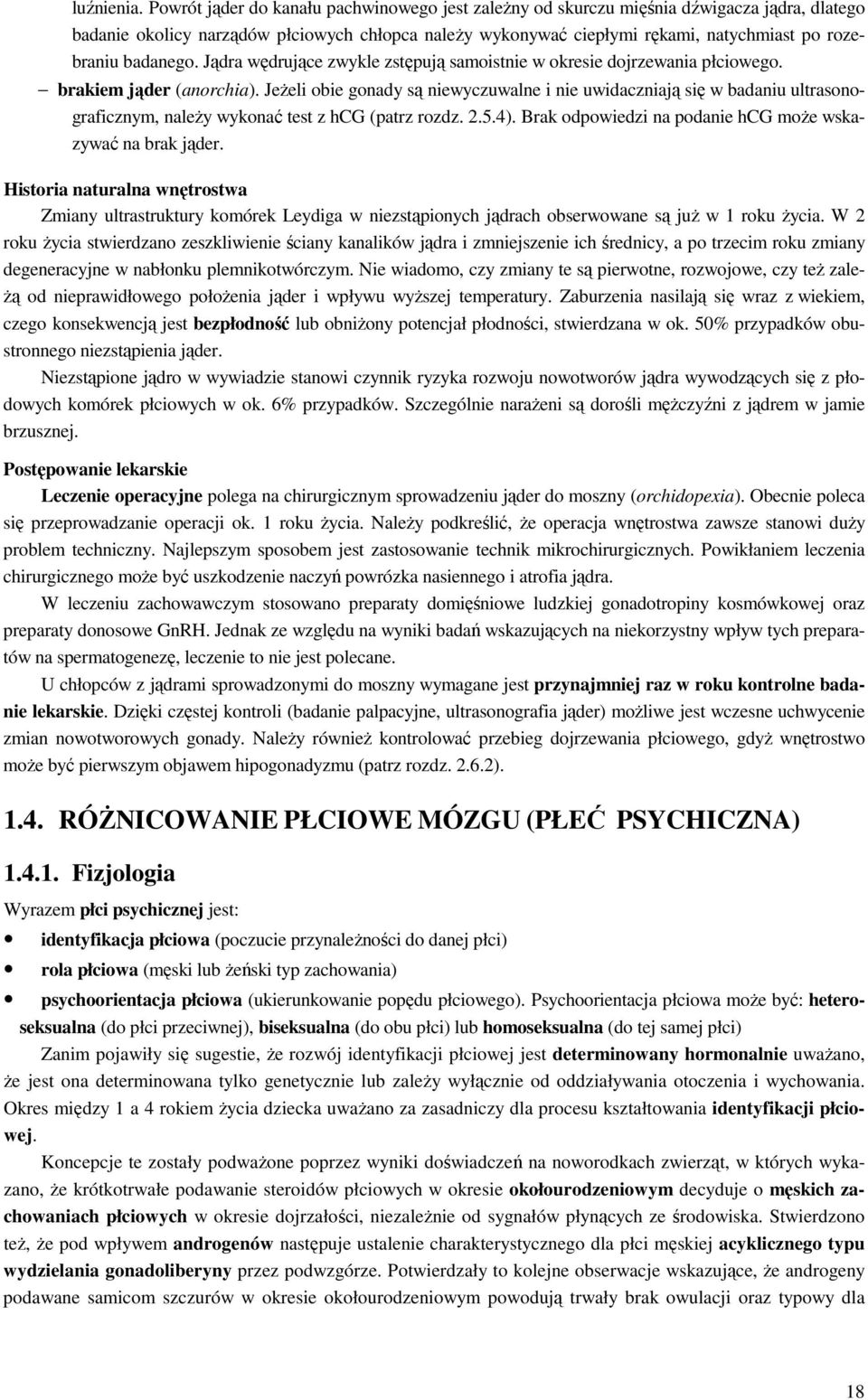 badanego. Jądra wędrujące zwykle zstępują samoistnie w okresie dojrzewania płciowego. brakiem jąder (anorchia).