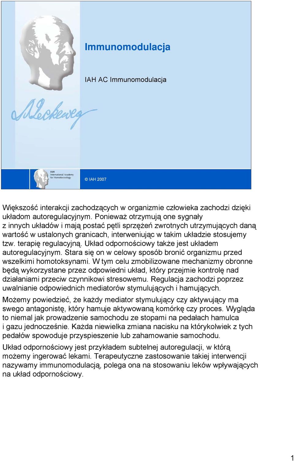 terapię regulacyjną. Układ odpornościowy także jest układem autoregulacyjnym. Stara się on w celowy sposób bronić organizmu przed wszelkimi homotoksynami.