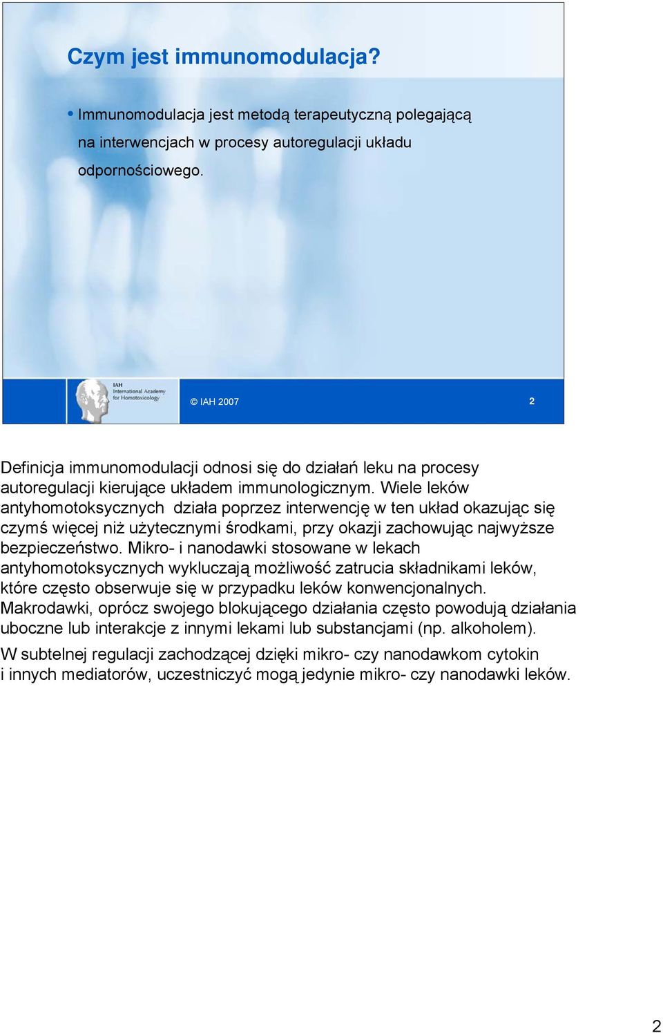 Wiele leków antyhomotoksycznych działa poprzez interwencję w ten układ okazując się czymś więcej niż użytecznymi środkami, przy okazji zachowując najwyższe bezpieczeństwo.