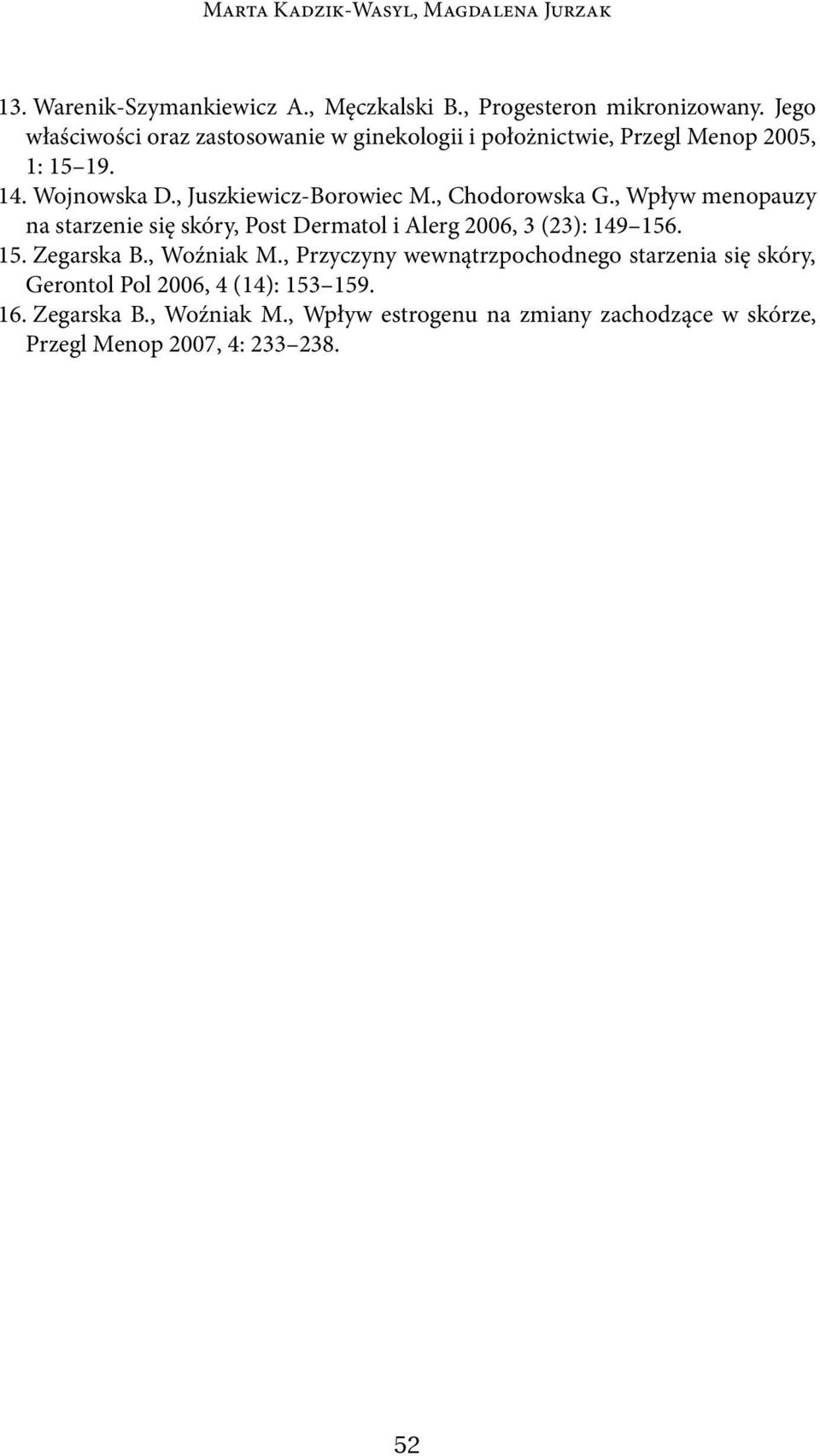 , Juszkiewicz-Borowiec M., Chodorowska G., Wpływ menopauzy na starzenie się skóry, Post Dermatol i Alerg 2006, 3 (23): 149 156