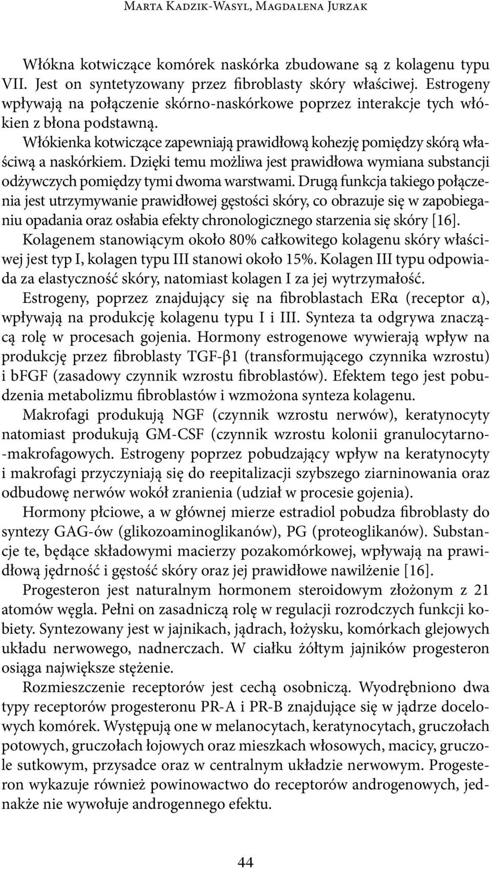 Dzięki temu możliwa jest prawidłowa wymiana substancji odżywczych pomiędzy tymi dwoma warstwami.