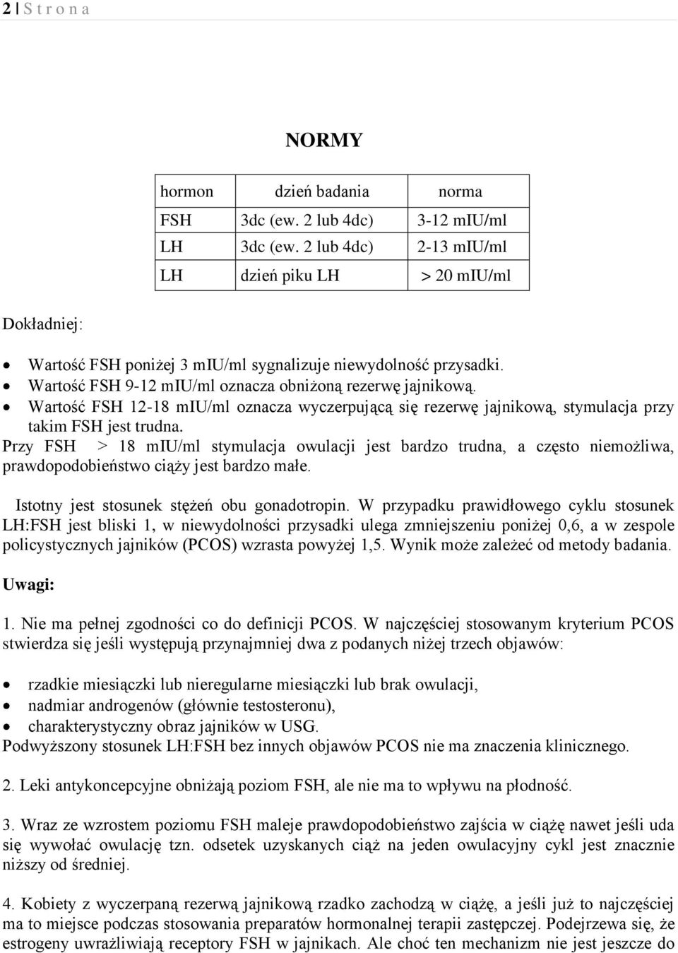 Wartość FSH 12-18 miu/ml oznacza wyczerpującą się rezerwę jajnikową, stymulacja przy takim FSH jest trudna.