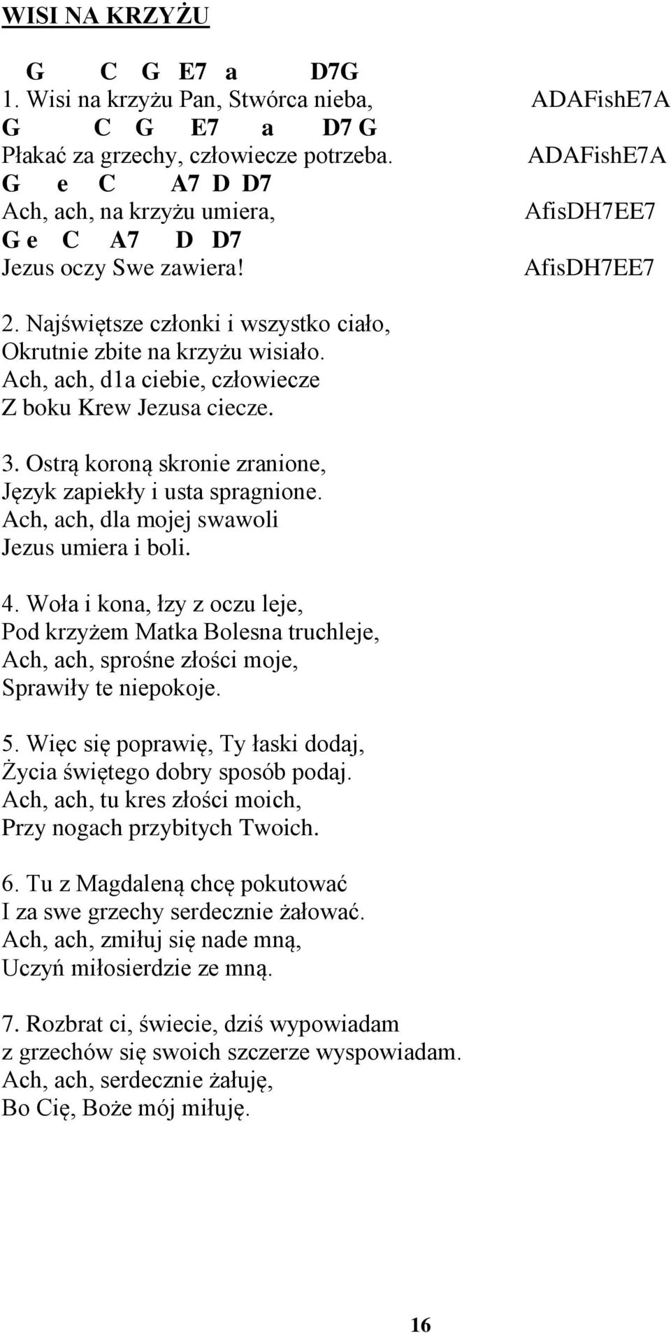 Ach, ch, 1 ciebie, człowiecze Z boku Krew Jezus ciecze. 3. Ostrą koroną skronie zrnione, Język zpiekły i ust sprgnione. Ach, ch, l mojej swwoli Jezus umier i boli. 4.