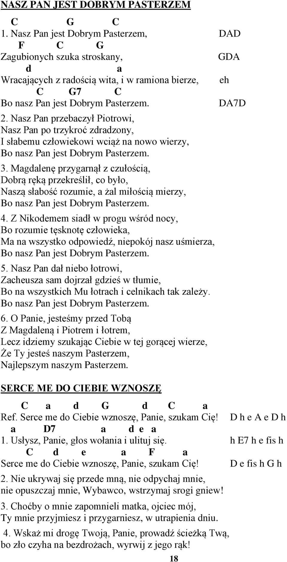 Mglenę przygrnął z czułością, Dobrą ręką przekreślił, co było, Nszą słbość rozumie, żl miłością mierzy, Bo nsz Pn jest Dobrym Psterzem. 4.
