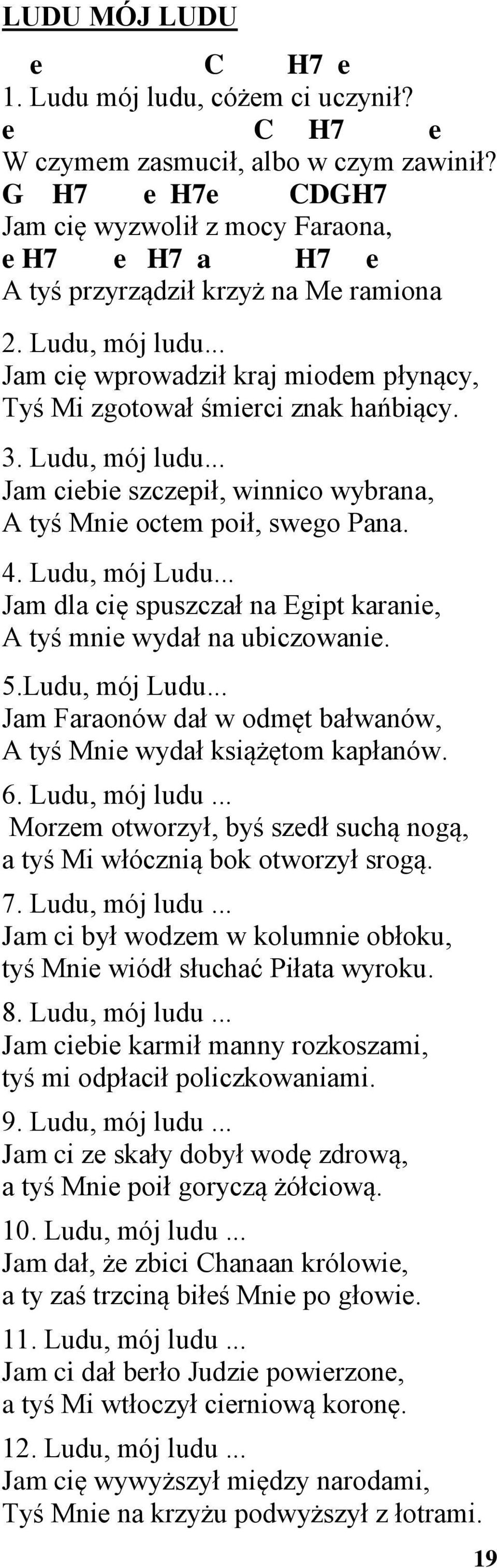 .. Jm l cię spuszczł n Egipt krnie, A tyś mnie wył n ubiczownie. 5.Luu, mój Luu... Jm Fronów ł w omęt błwnów, A tyś Mnie wył książętom kpłnów. 6. Luu, mój luu.