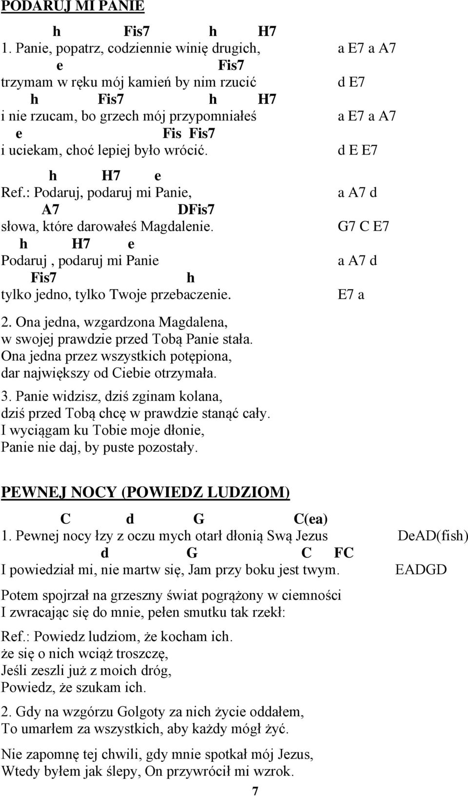 E E7 h H7 e Ref.: Poruj, poruj mi Pnie, A7 DFis7 słow, które rowłeś Mglenie. h H7 e Poruj, poruj mi Pnie Fis7 h tylko jeno, tylko Twoje przebczenie. 2.