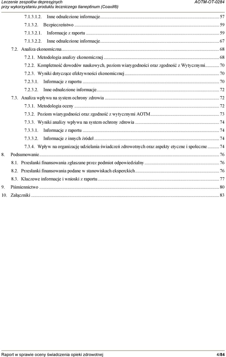 .. 72 7.3. Analiza wpływu na system ochrony zdrowia... 72 7.3.1. Metodologia oceny... 72 7.3.2. Poziom wiarygodności oraz zgodność z wytycznymi AOTM... 73 7.3.3. Wyniki analizy wpływu na system ochrony zdrowia.