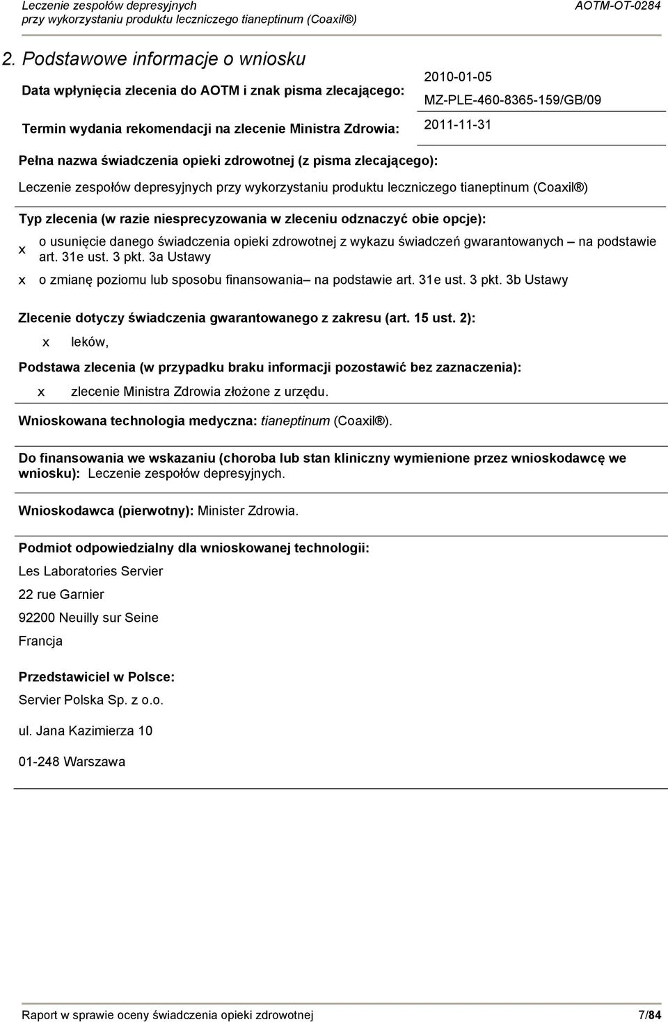 świadczenia opieki zdrowotnej z wykazu świadczeń gwarantowanych na podstawie art. 31e ust. 3 pkt. 3a Ustawy o zmianę poziomu lub sposobu finansowania na podstawie art. 31e ust. 3 pkt. 3b Ustawy Zlecenie dotyczy świadczenia gwarantowanego z zakresu (art.