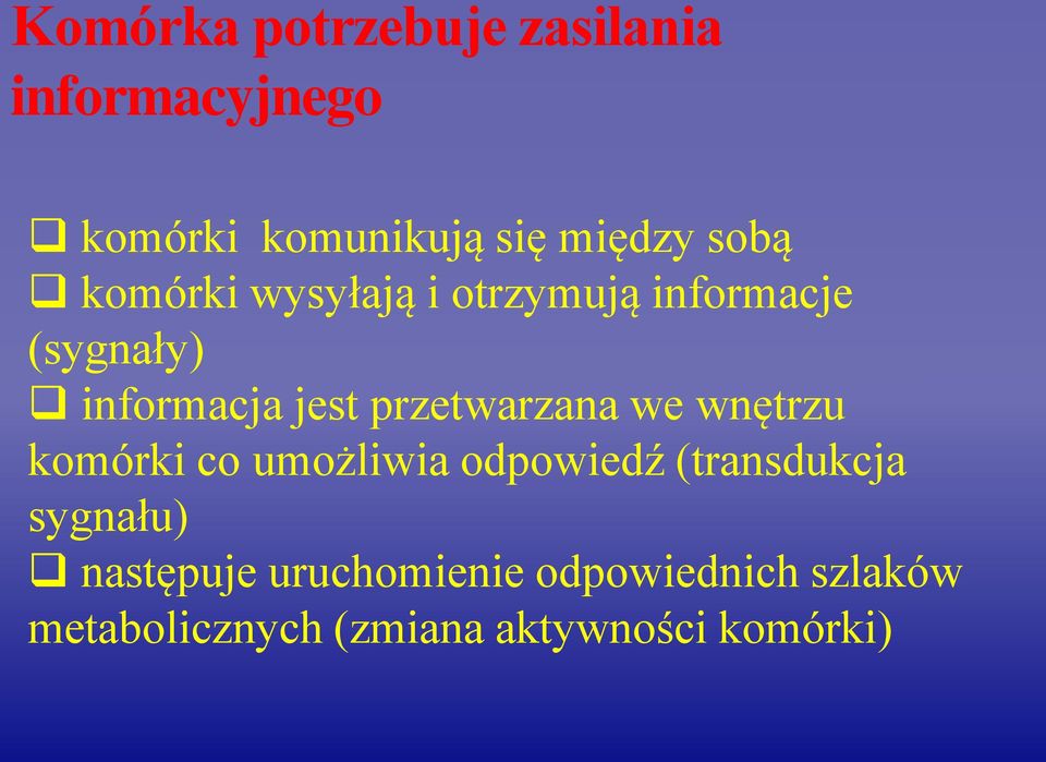 przetwarzana we wnętrzu komórki co umożliwia odpowiedź (transdukcja sygnału)