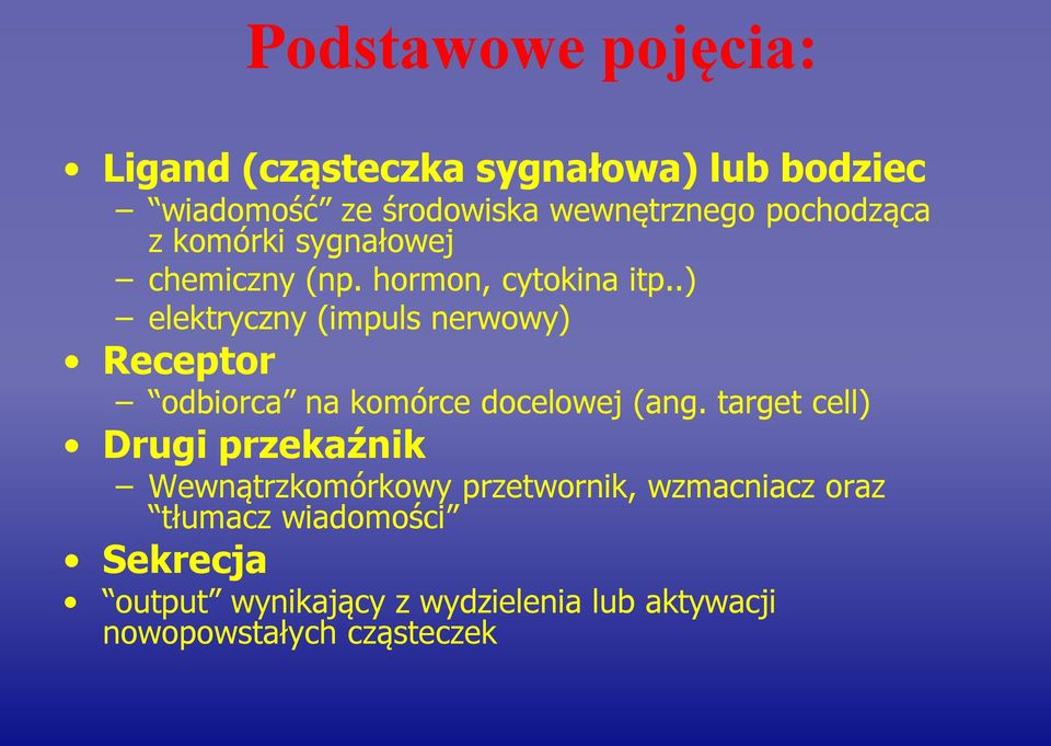 .) elektryczny (impuls nerwowy) Receptor odbiorca na komórce docelowej (ang.