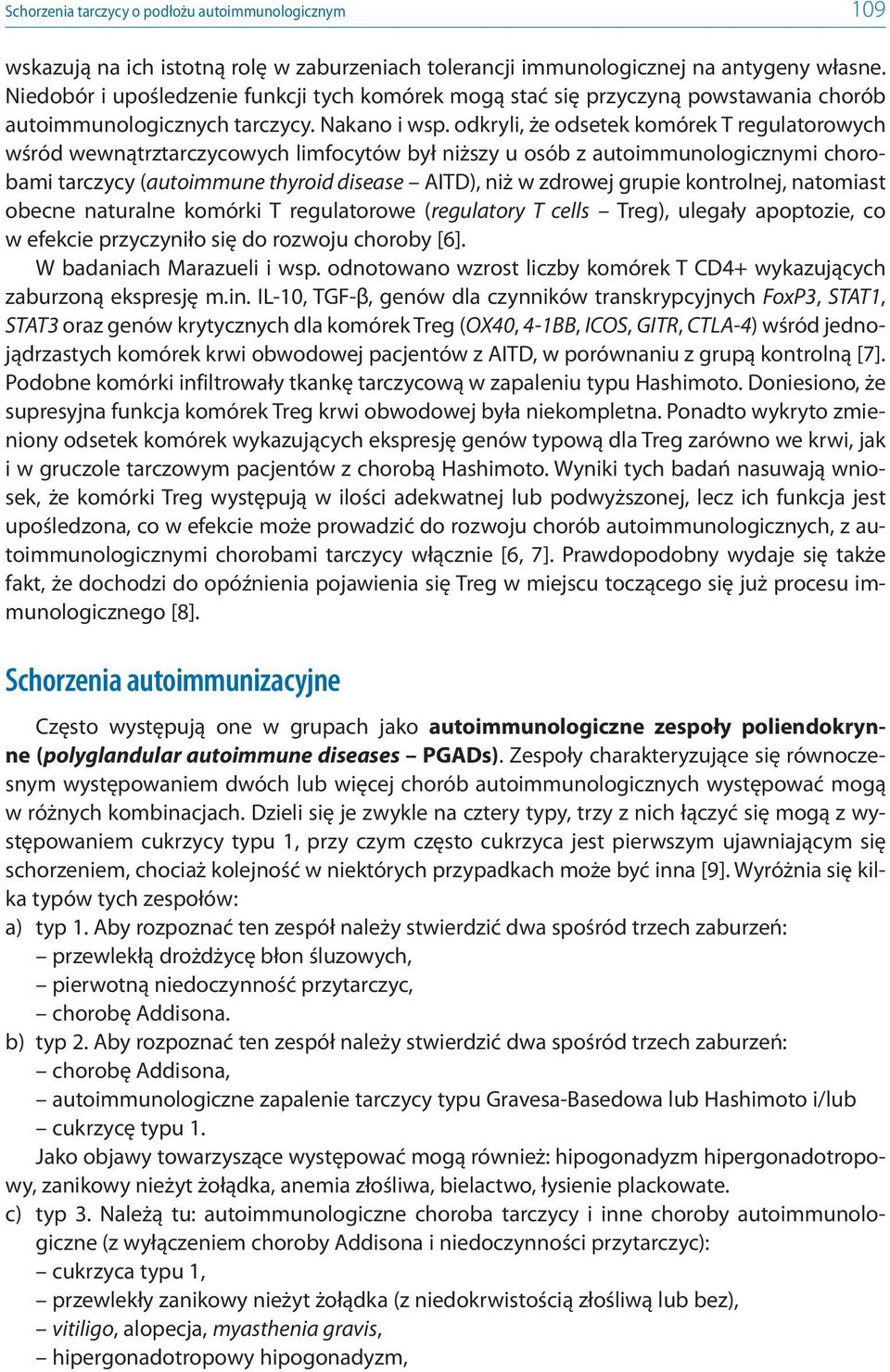 odkryli, że odsetek komórek T regulatorowych wśród wewnątrztarczycowych limfocytów był niższy u osób z autoimmunologicznymi chorobami tarczycy (autoimmune thyroid disease AITD), niż w zdrowej grupie