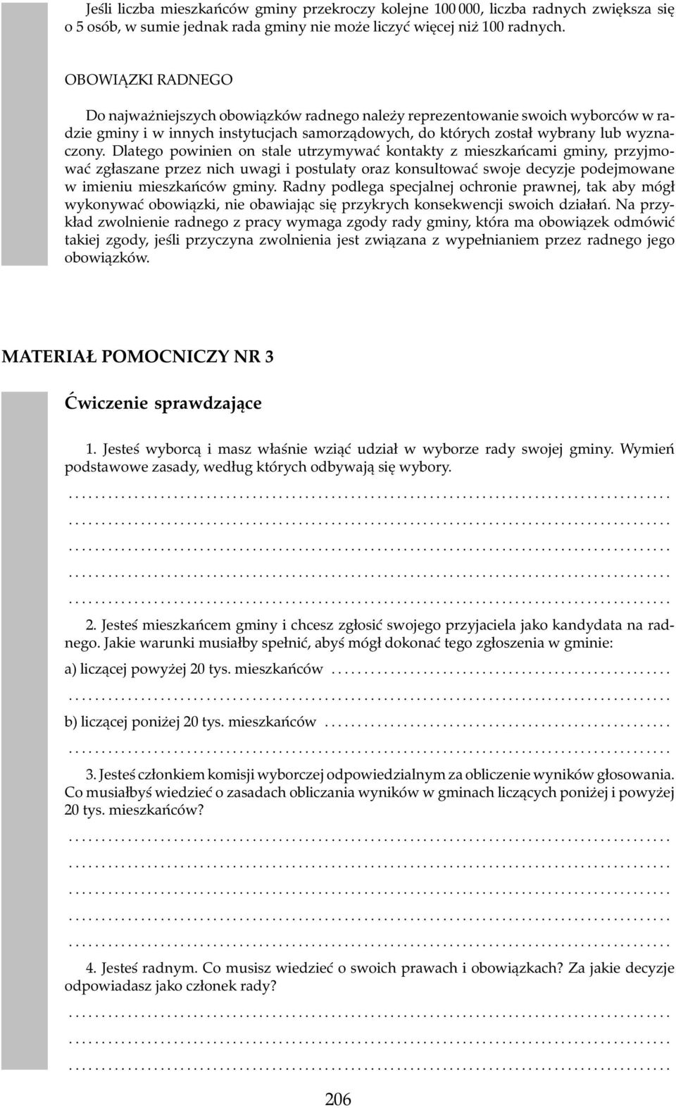 Dlatego powinien on stale utrzymywać kontakty z mieszkańcami gminy, przyjmować zgłaszane przez nich uwagi i postulaty oraz konsultować swoje decyzje podejmowane w imieniu mieszkańców gminy.